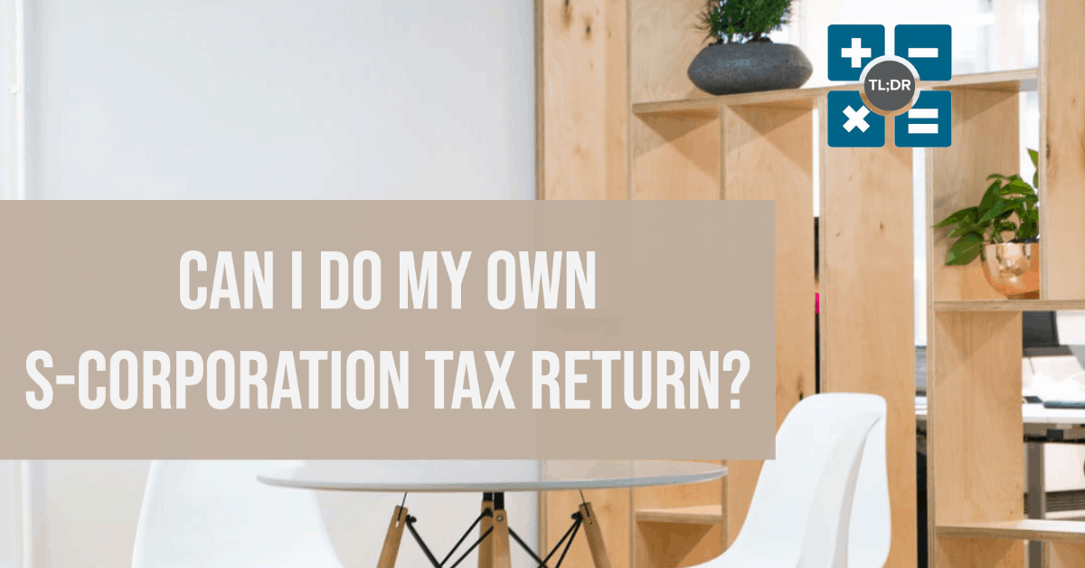 can-i-do-my-own-s-corporation-tax-return-tl-dr-accounting