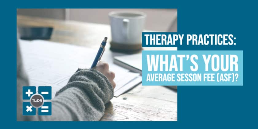 Therapy Practices: What’s Your Average Sesson Fee (ASF)?