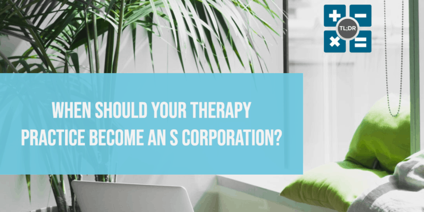 When Should Your Therapy Practice Become an S Corporation?