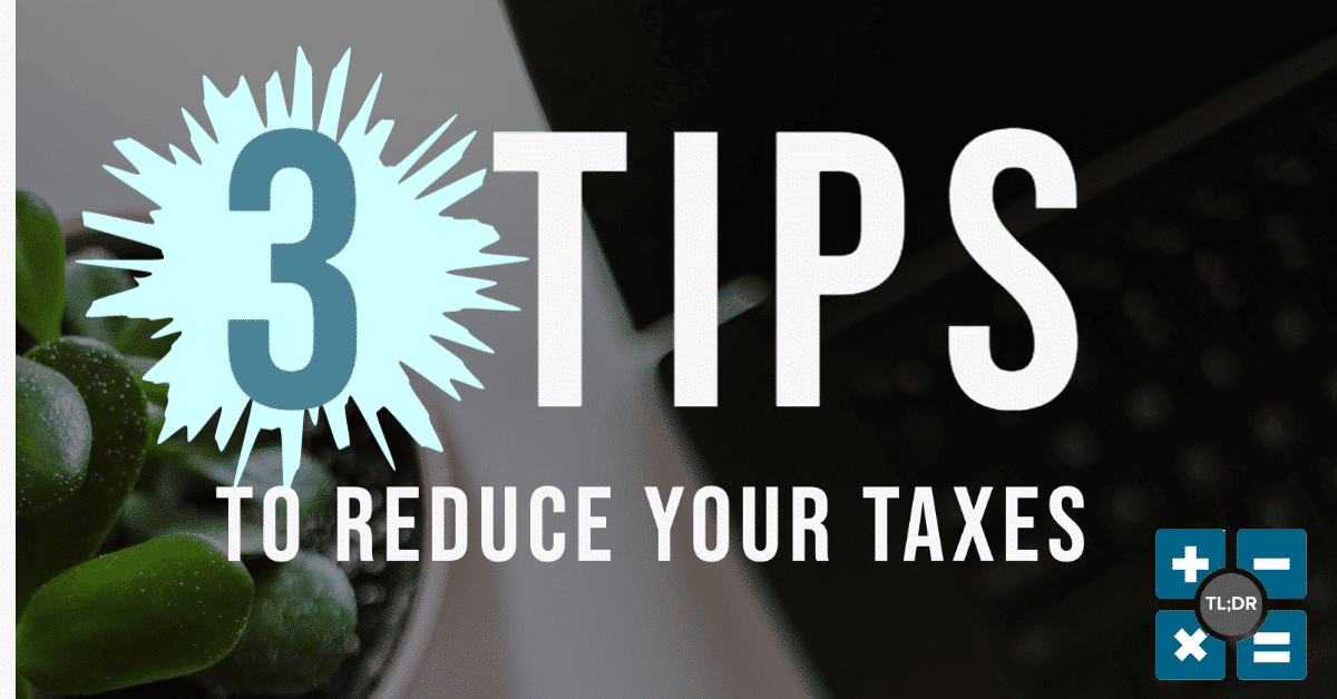 3 Tips To Reduce Taxes