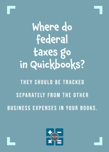 Where do federal taxes go in Quickbooks?