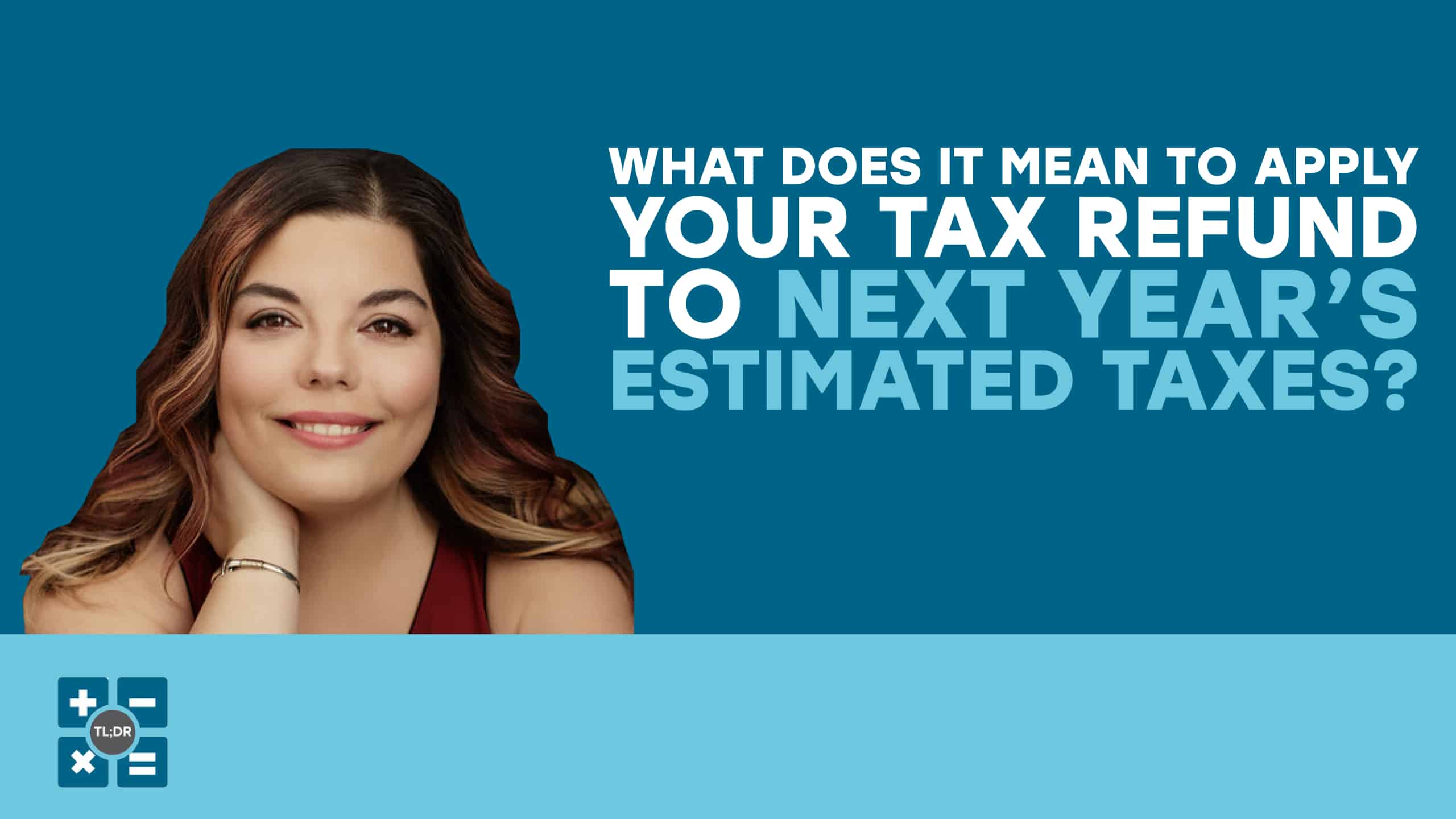What Does It Mean to Apply Your Tax Refund to Next Year’s Estimated Taxes?
