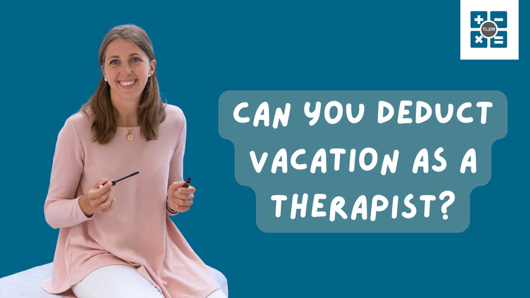 Deduct Vacation as a Therapist