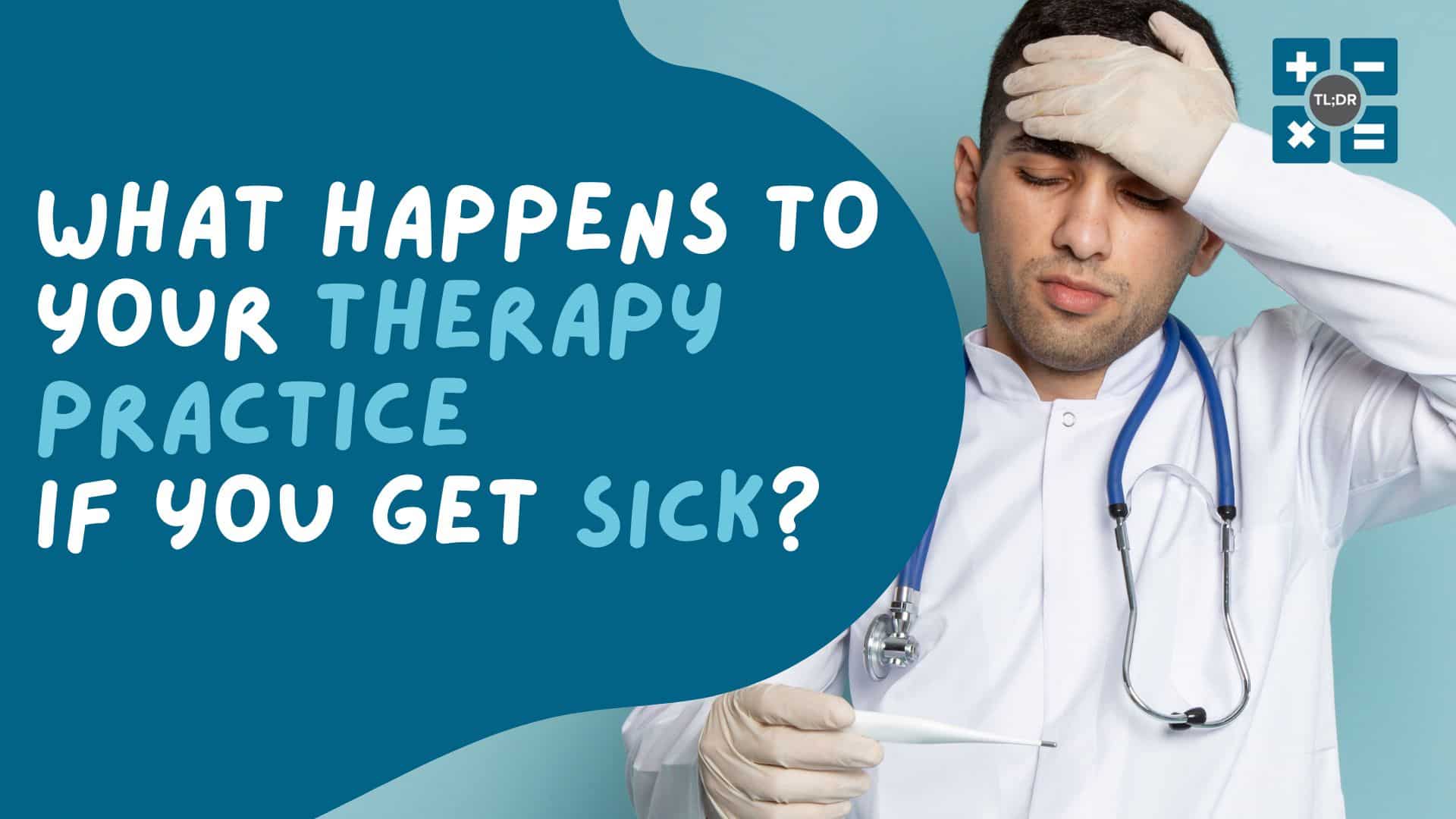 What Happens to Your Therapy Practice if You Get Sick